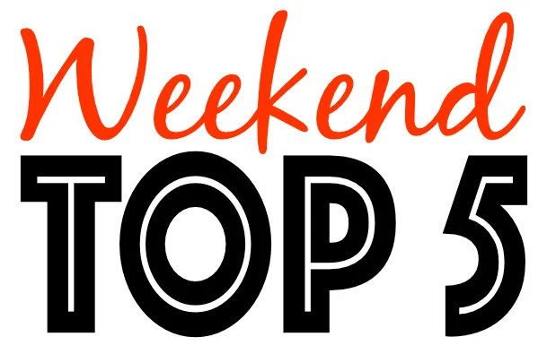 Weekend Top 5