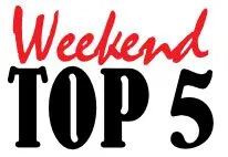 Weekend Top 5